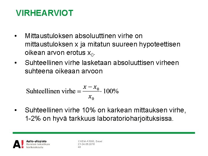 VIRHEARVIOT • • • Mittaustuloksen absoluuttinen virhe on mittaustuloksen x ja mitatun suureen hypoteettisen