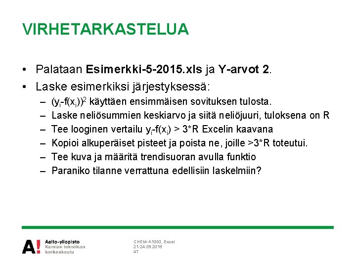 VIRHETARKASTELUA • Palataan Esimerkki-5 -2015. xls ja Y-arvot 2. • Laske esimerkiksi järjestyksessä: –