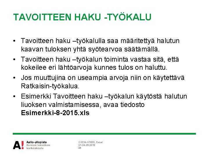 TAVOITTEEN HAKU -TYÖKALU • Tavoitteen haku –työkalulla saa määritettyä halutun kaavan tuloksen yhtä syötearvoa