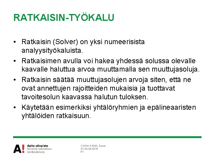 RATKAISIN-TYÖKALU • Ratkaisin (Solver) on yksi numeerisista analyysityökaluista. • Ratkaisimen avulla voi hakea yhdessä