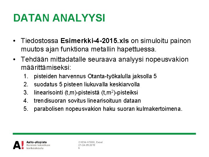 DATAN ANALYYSI • Tiedostossa Esimerkki-4 -2015. xls on simuloitu painon muutos ajan funktiona metallin