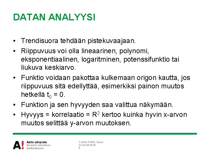 DATAN ANALYYSI • Trendisuora tehdään pistekuvaajaan. • Riippuvuus voi olla lineaarinen, polynomi, eksponentiaalinen, logaritminen,