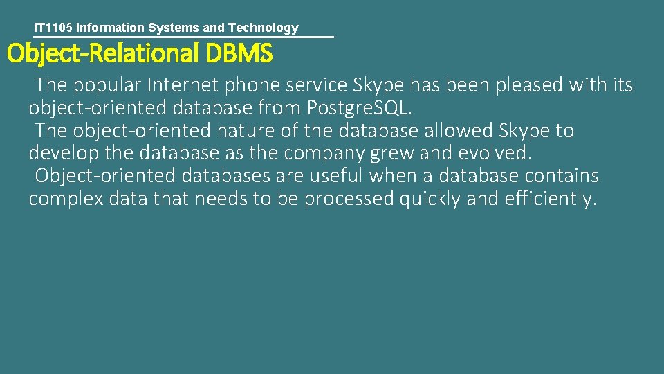 IT 1105 Information Systems and Technology Object-Relational DBMS The popular Internet phone service Skype