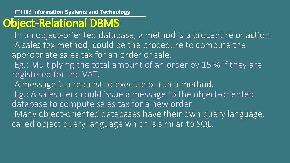 IT 1105 Information Systems and Technology Object-Relational DBMS In an object-oriented database, a method