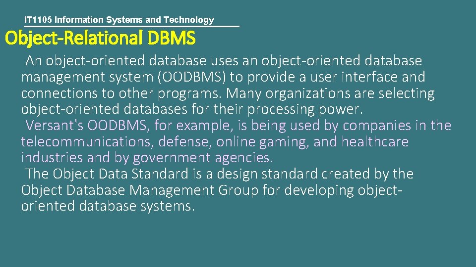 IT 1105 Information Systems and Technology Object-Relational DBMS An object-oriented database uses an object-oriented