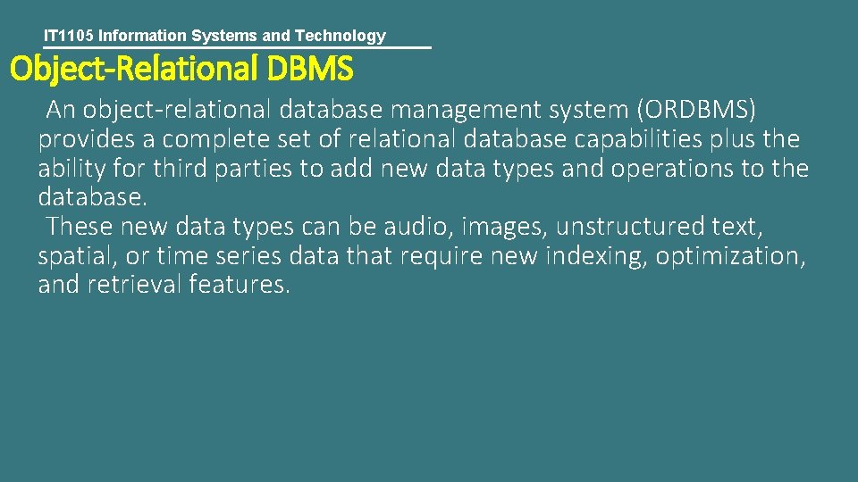 IT 1105 Information Systems and Technology Object-Relational DBMS An object-relational database management system (ORDBMS)