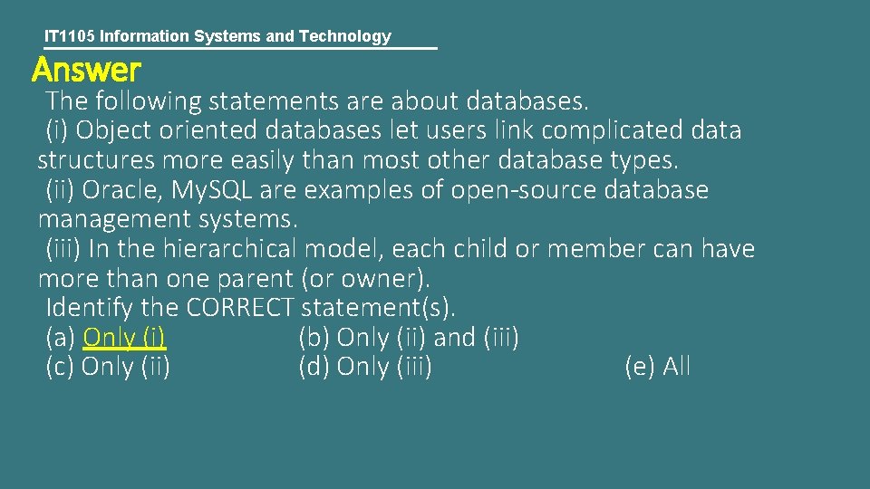 IT 1105 Information Systems and Technology Answer The following statements are about databases. (i)