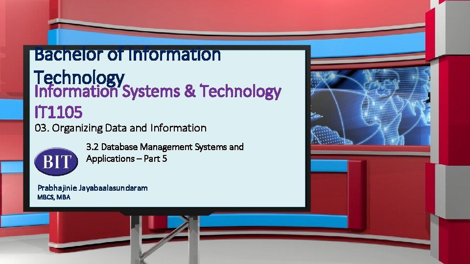 Bachelor of Information Technology Information Systems & Technology IT 1105 03. Organizing Data and