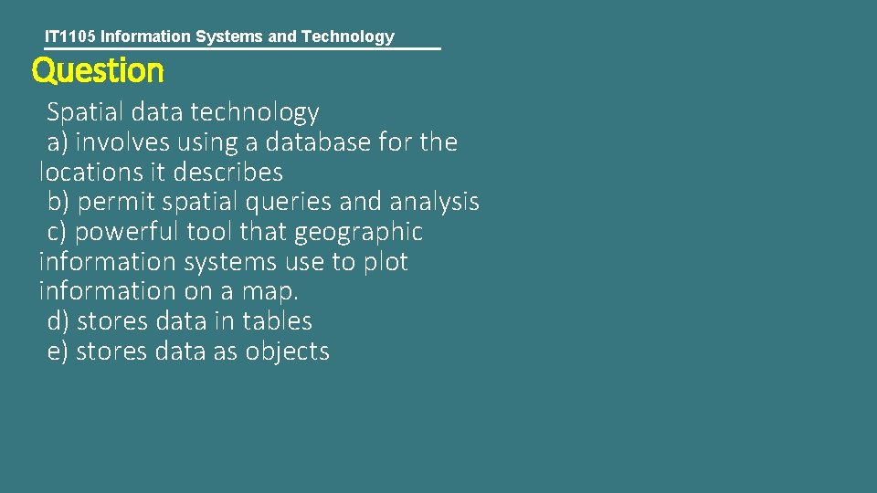 IT 1105 Information Systems and Technology Question Spatial data technology a) involves using a