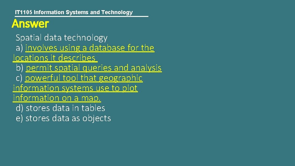 IT 1105 Information Systems and Technology Answer Spatial data technology a) involves using a