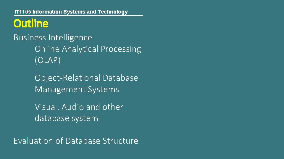 IT 1105 Information Systems and Technology Outline Business Intelligence Online Analytical Processing (OLAP) Object-Relational