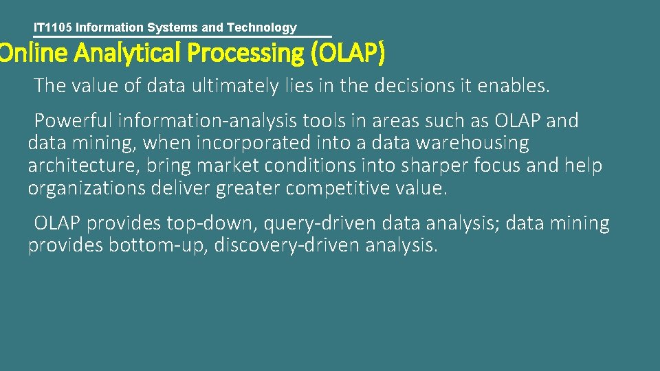 IT 1105 Information Systems and Technology Online Analytical Processing (OLAP) The value of data