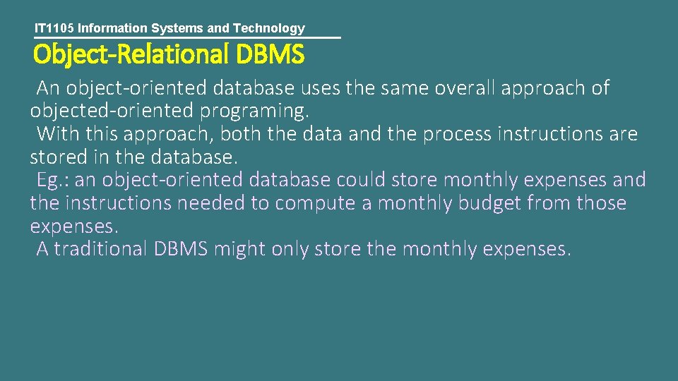 IT 1105 Information Systems and Technology Object-Relational DBMS An object-oriented database uses the same