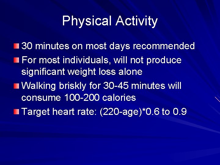 Physical Activity 30 minutes on most days recommended For most individuals, will not produce