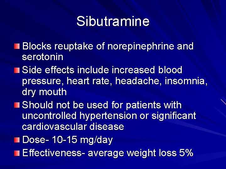 Sibutramine Blocks reuptake of norepinephrine and serotonin Side effects include increased blood pressure, heart