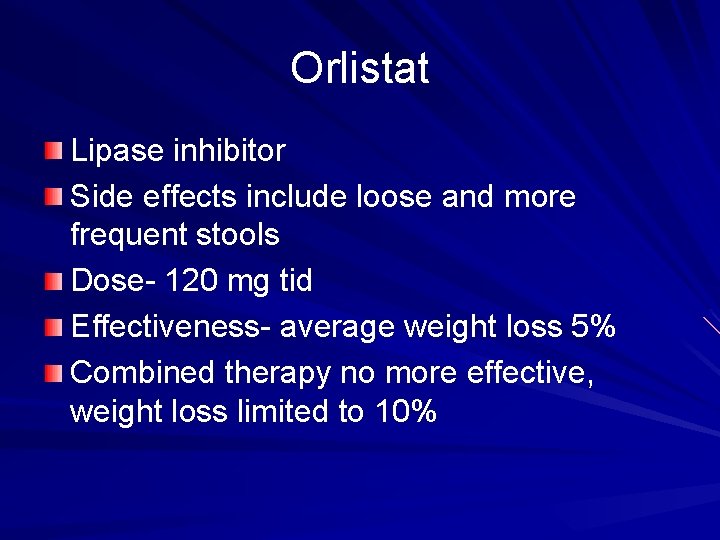 Orlistat Lipase inhibitor Side effects include loose and more frequent stools Dose- 120 mg
