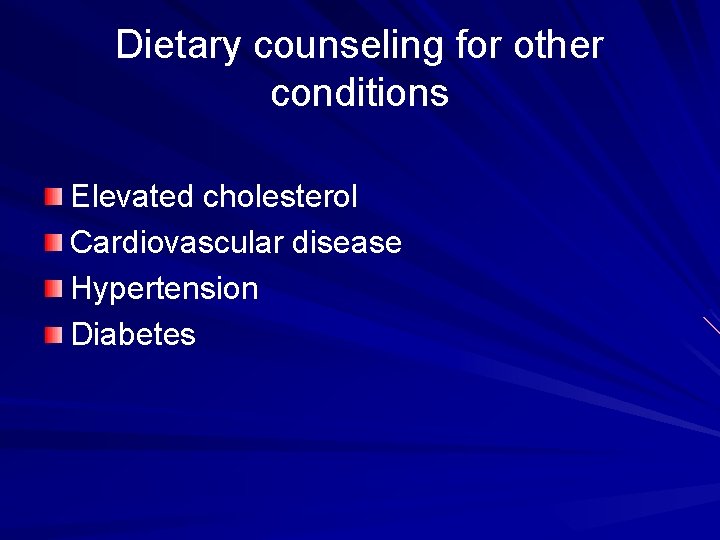 Dietary counseling for other conditions Elevated cholesterol Cardiovascular disease Hypertension Diabetes 