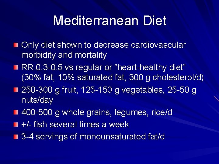 Mediterranean Diet Only diet shown to decrease cardiovascular morbidity and mortality RR 0. 3