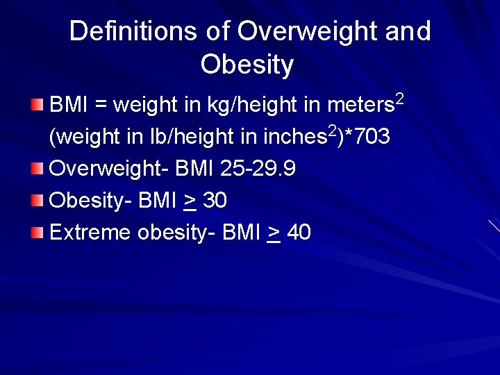 Definitions of Overweight and Obesity BMI = weight in kg/height in meters 2 (weight