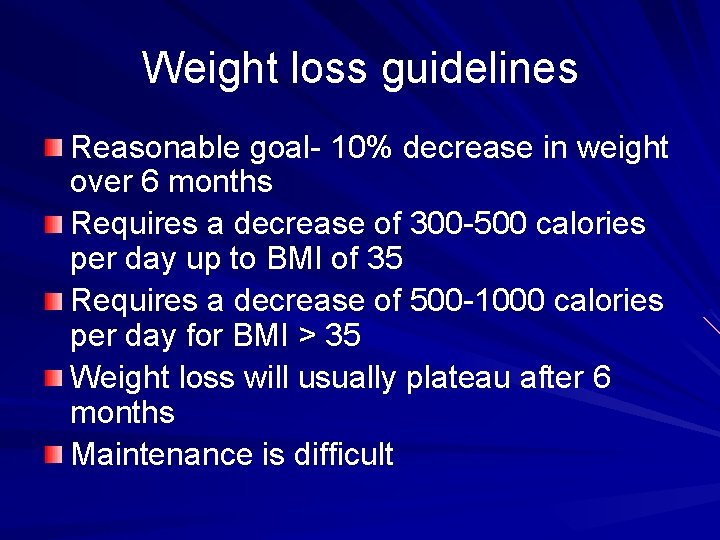Weight loss guidelines Reasonable goal- 10% decrease in weight over 6 months Requires a