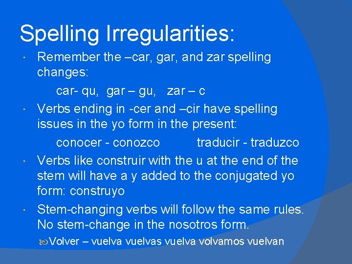 Spelling Irregularities: Remember the –car, gar, and zar spelling changes: car- qu, gar –