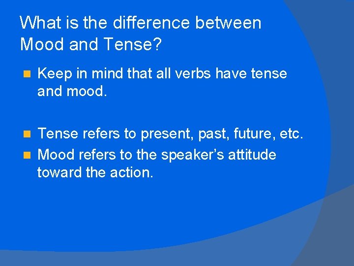 What is the difference between Mood and Tense? n Keep in mind that all