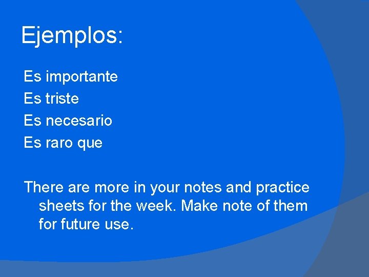 Ejemplos: Es importante Es triste Es necesario Es raro que There are more in