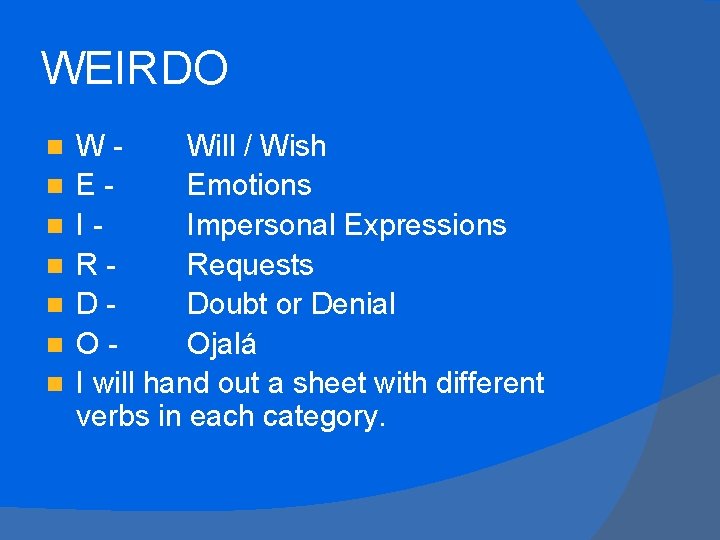 WEIRDO n n n n WWill / Wish EEmotions IImpersonal Expressions RRequests DDoubt or