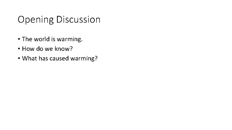 Opening Discussion • The world is warming. • How do we know? • What