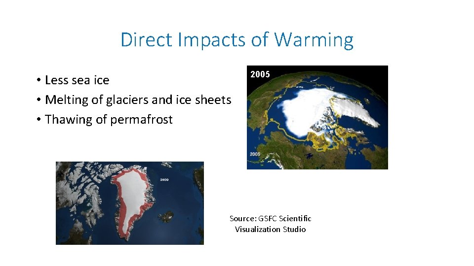 Direct Impacts of Warming • Less sea ice • Melting of glaciers and ice