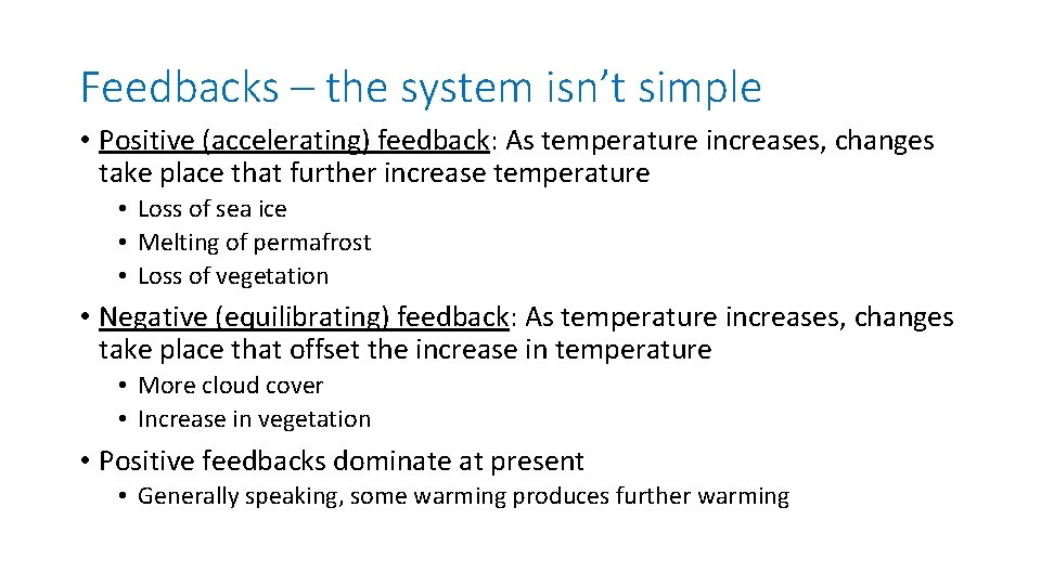 Feedbacks – the system isn’t simple • Positive (accelerating) feedback: As temperature increases, changes