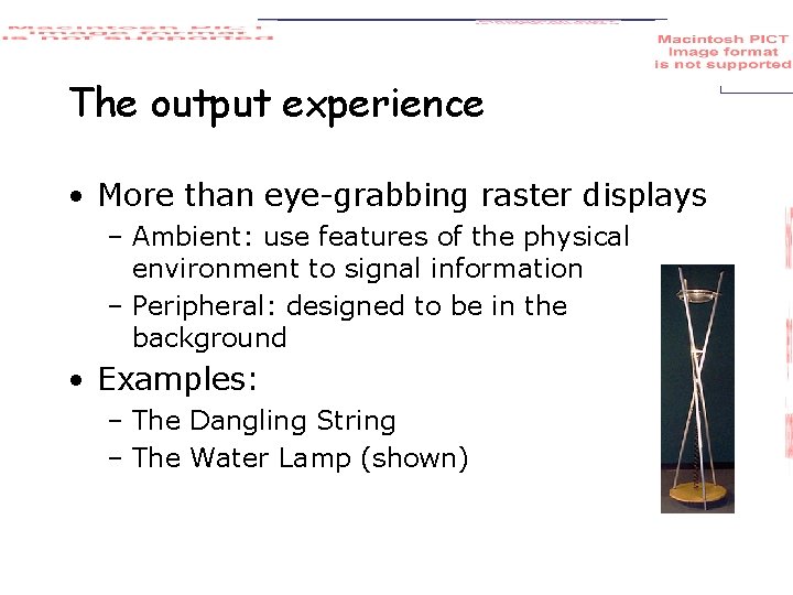 The output experience • More than eye-grabbing raster displays – Ambient: use features of