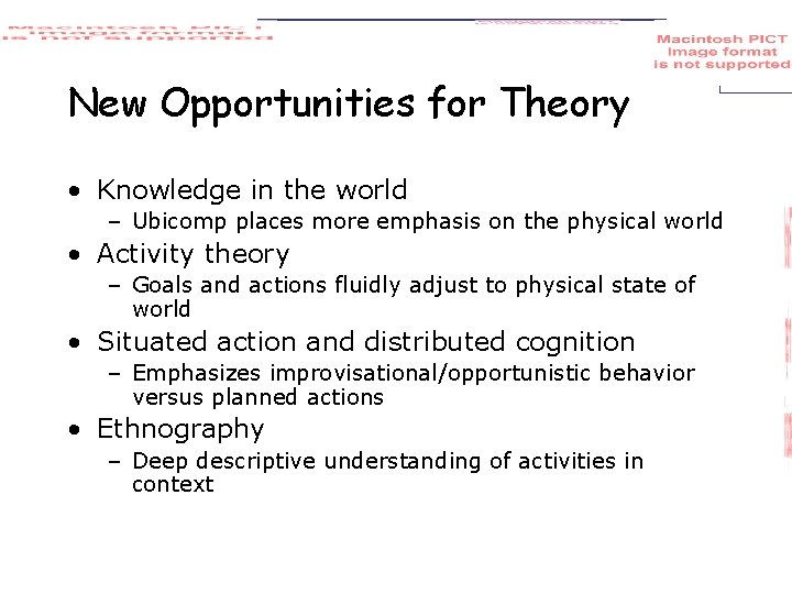 New Opportunities for Theory • Knowledge in the world – Ubicomp places more emphasis