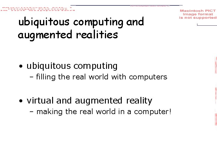 ubiquitous computing and augmented realities • ubiquitous computing – filling the real world with