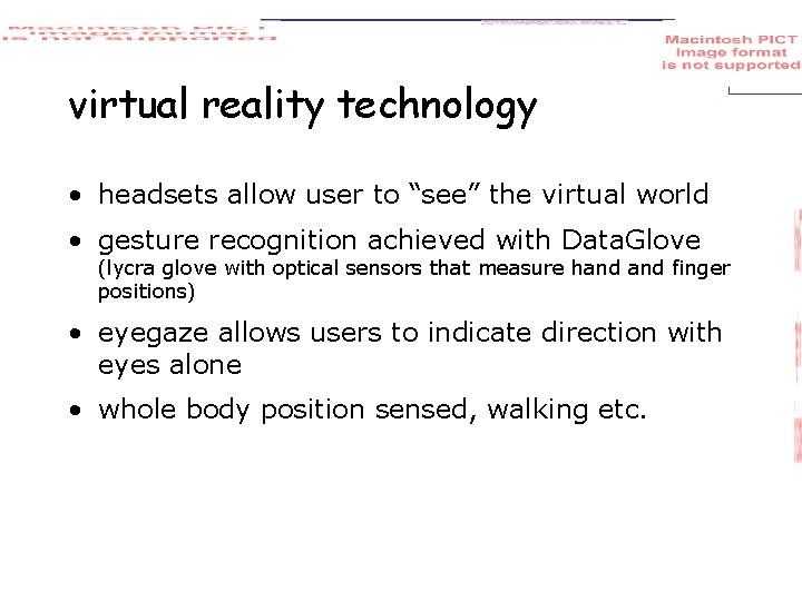 virtual reality technology • headsets allow user to “see” the virtual world • gesture