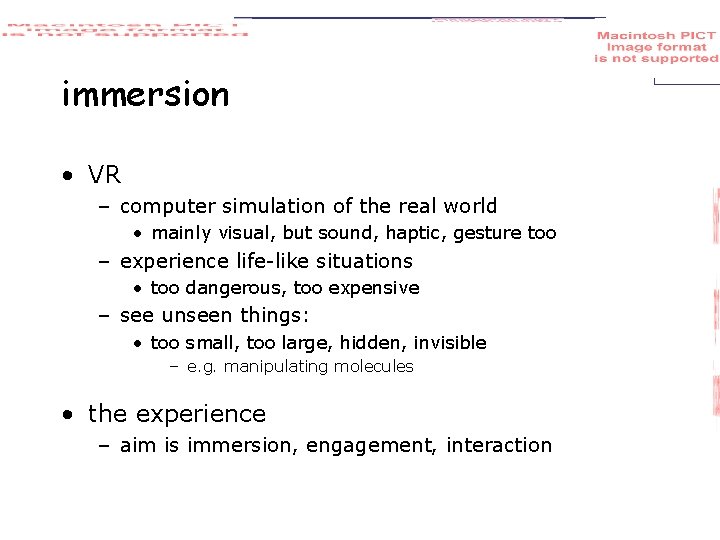 immersion • VR – computer simulation of the real world • mainly visual, but