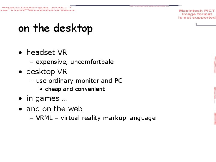 on the desktop • headset VR – expensive, uncomfortbale • desktop VR – use