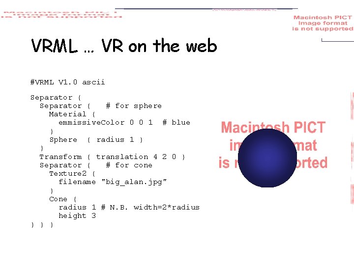 VRML … VR on the web #VRML V 1. 0 ascii Separator { #