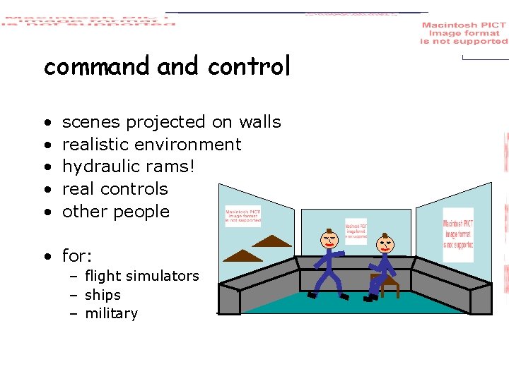command control • • • scenes projected on walls realistic environment hydraulic rams! real