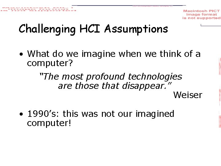 Challenging HCI Assumptions • What do we imagine when we think of a computer?