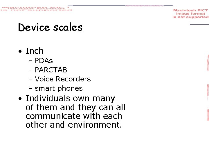 Device scales • Inch – PDAs – PARCTAB – Voice Recorders – smart phones