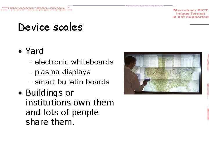 Device scales • Yard – electronic whiteboards – plasma displays – smart bulletin boards