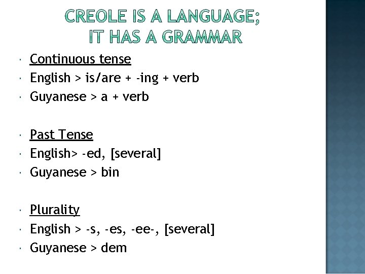  Continuous tense English > is/are + -ing + verb Guyanese > a +