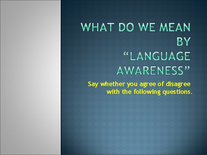 Say whether you agree of disagree with the following questions. 