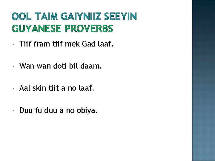 OOL TAIM GAIYNIIZ SEEYIN GUYANESE PROVERBS Tiif fram tiif mek Gad laaf. Wan wan