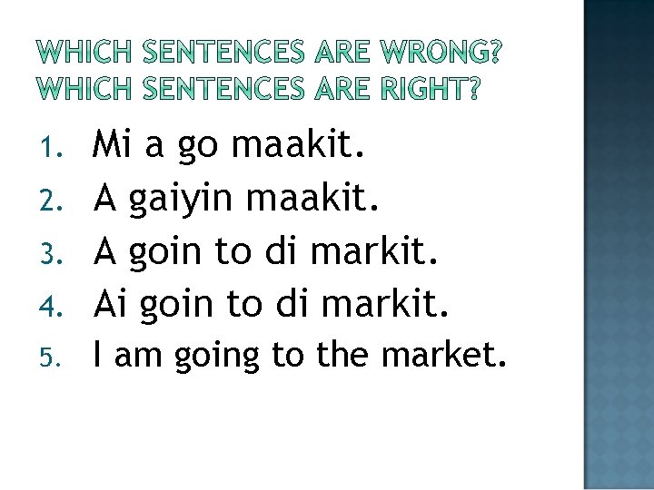 4. Mi a go maakit. A gaiyin maakit. A goin to di markit. Ai
