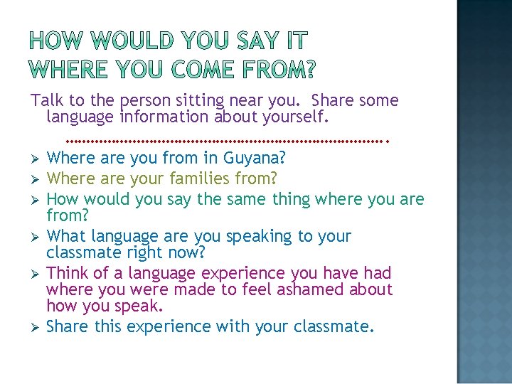 Talk to the person sitting near you. Share some language information about yourself. ………………………………….