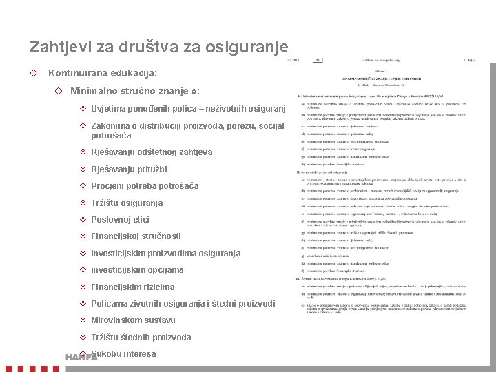 Zahtjevi za društva za osiguranje Kontinuirana edukacija: Minimalno stručno znanje o: Uvjetima ponuđenih polica