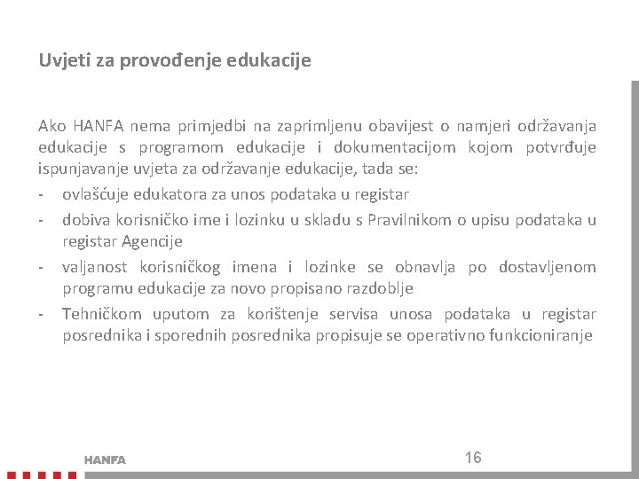 Uvjeti za provođenje edukacije Ako HANFA nema primjedbi na zaprimljenu obavijest o namjeri održavanja