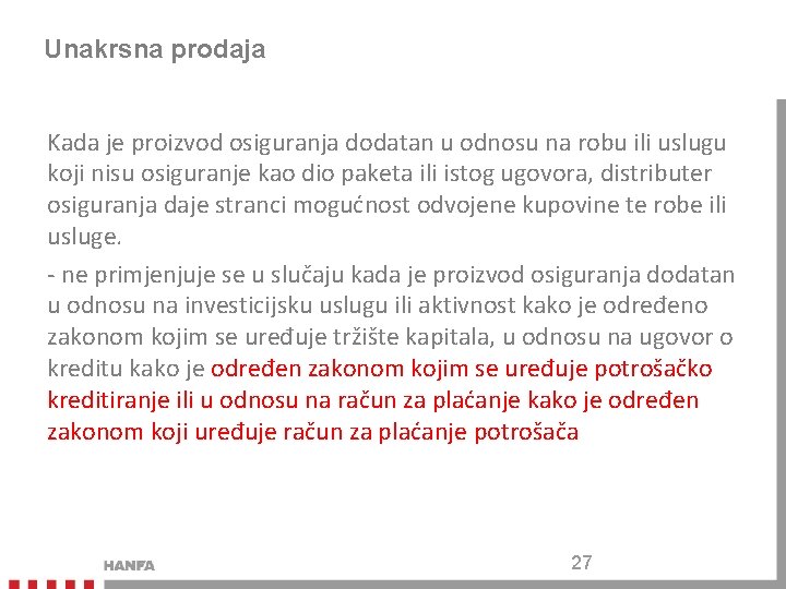 Unakrsna prodaja Kada je proizvod osiguranja dodatan u odnosu na robu ili uslugu koji